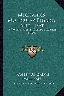 Mechanics, Molecular Physics, And Heat: A Twelve Weeks' College Course (1903)