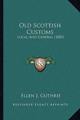 Old Scottish Customs: Local And General (1885)
