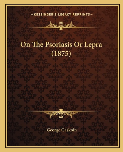 On The Psoriasis Or Lepra (1875)