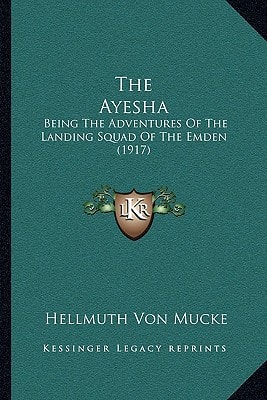 The Ayesha: Being The Adventures Of The Landing Squad Of The Emden (1917)