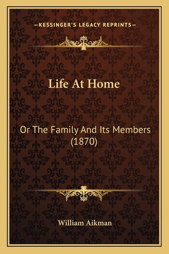 Life At Home: Or The Family And Its Members (1870)