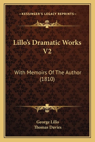 Lillo's Dramatic Works V2: With Memoirs Of The Author (1810)