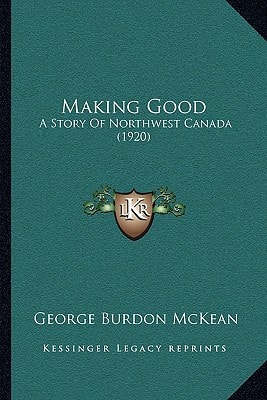 Making Good: A Story Of Northwest Canada (1920)