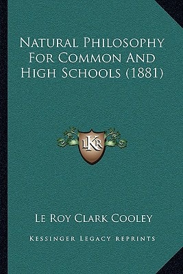 Natural Philosophy For Common And High Schools (1881)