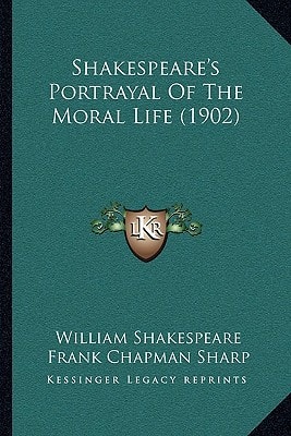Shakespeare's Portrayal Of The Moral Life (1902)