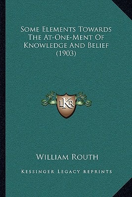 Some Elements Towards The At-One-Ment Of Knowledge And Belief (1903)