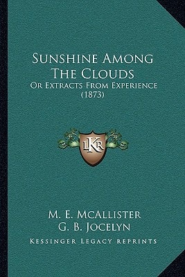 Sunshine Among The Clouds: Or Extracts From Experience (1873)