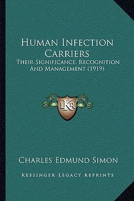 Human Infection Carriers: Their Significance, Recognition And Management (1919)