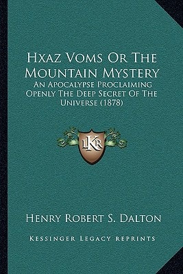 Hxaz Voms Or The Mountain Mystery: An Apocalypse Proclaiming Openly The Deep Secret Of The Universe (1878)