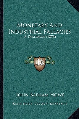 Monetary And Industrial Fallacies: A Dialogue (1878)