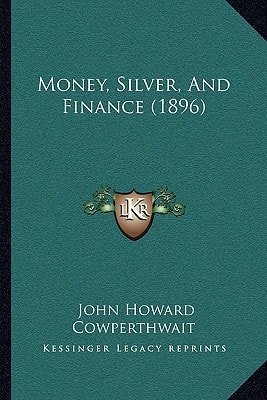 Money, Silver, And Finance (1896)