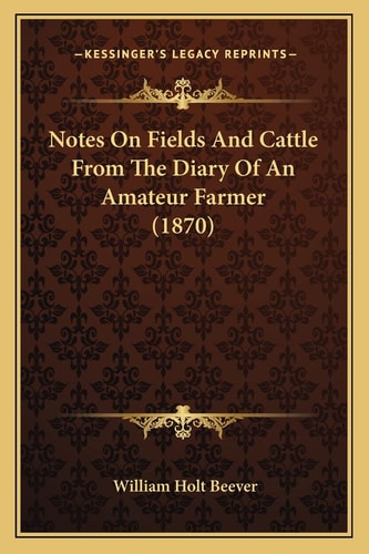 Notes On Fields And Cattle From The Diary Of An Amateur Farmer (1870)