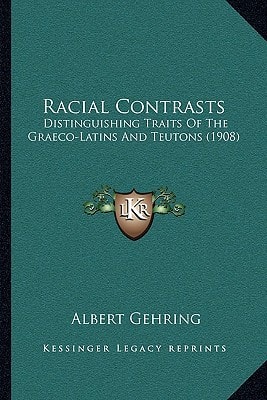 Racial Contrasts: Distinguishing Traits Of The Graeco-Latins And Teutons (1908)