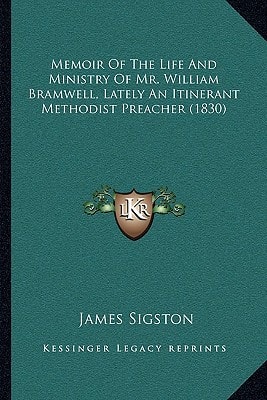Memoir Of The Life And Ministry Of Mr. William Bramwell, Lately An Itinerant Methodist Preacher (1830)