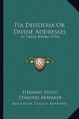 Pia Desideria Or Divine Addresses: In Three Books (1702)