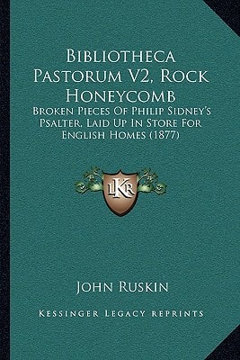 Bibliotheca Pastorum V2, Rock Honeycomb: Broken Pieces Of Philip Sidney's Psalter, Laid Up In Store For English Homes (1877)