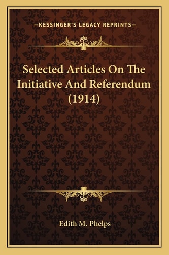 Selected Articles On The Initiative And Referendum (1914)