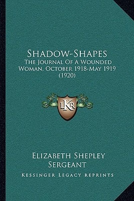 Shadow-Shapes: The Journal Of A Wounded Woman, October 1918-May 1919 (1920)