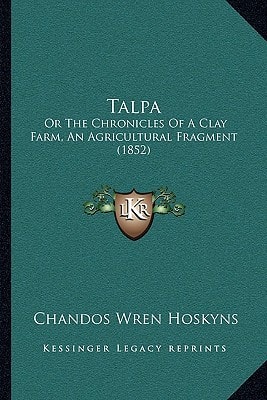 Talpa: Or The Chronicles Of A Clay Farm, An Agricultural Fragment (1852)