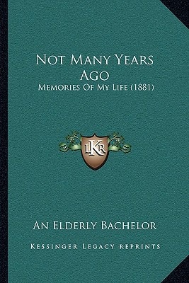 Not Many Years Ago: Memories Of My Life (1881)