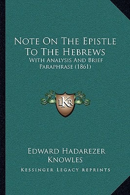 Note On The Epistle To The Hebrews: With Analysis And Brief Paraphrase (1861)