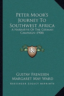 Peter Moor's Journey To Southwest Africa: A Narrative Of The German Campaign (1908)