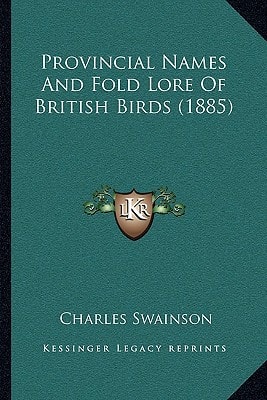 Provincial Names And Fold Lore Of British Birds (1885)