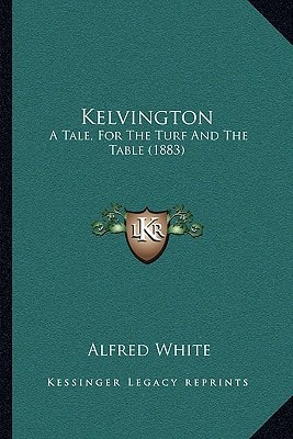 Kelvington: A Tale, For The Turf And The Table (1883)