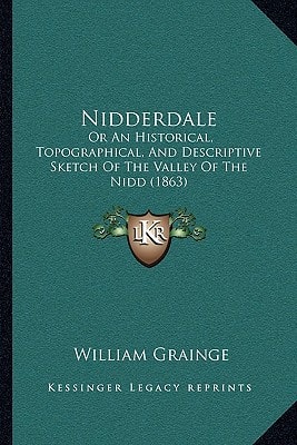 Nidderdale: Or An Historical, Topographical, And Descriptive Sketch Of The Valley Of The Nidd (1863)