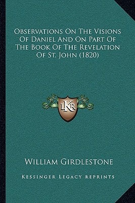 Observations On The Visions Of Daniel And On Part Of The Book Of The Revelation Of St. John (1820)