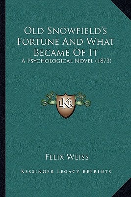 Old Snowfield's Fortune And What Became Of It: A Psychological Novel (1873)