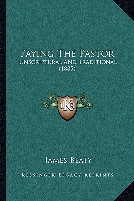 Paying The Pastor: Unscriptural And Traditional (1885)