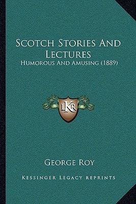 Scotch Stories And Lectures: Humorous And Amusing (1889)