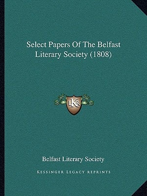 Select Papers Of The Belfast Literary Society (1808)