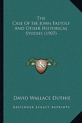The Case Of Sir John Fastolf And Other Historical Studies (1907)
