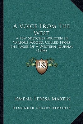 A Voice From The West: A Few Sketches Written In Various Moods, Culled From The Pages Of A Western Journal (1908)