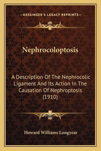 Nephrocoloptosis: A Description Of The Nephrocolic Ligament And Its Action In The Causation Of Nephroptosis (1910)