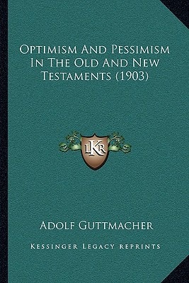Optimism And Pessimism In The Old And New Testaments (1903)