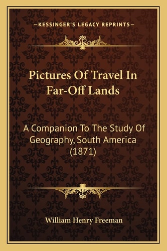 Pictures Of Travel In Far-Off Lands: A Companion To The Study Of Geography, South America (1871)