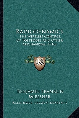 Radiodynamics: The Wireless Control Of Torpedoes And Other Mechanisms (1916)