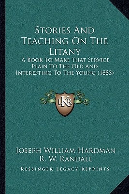 Stories And Teaching On The Litany: A Book To Make That Service Plain To The Old And Interesting To The Young (1885)