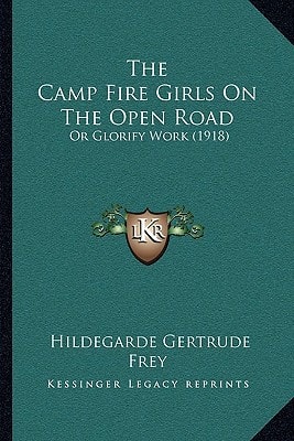 The Camp Fire Girls On The Open Road: Or Glorify Work (1918)