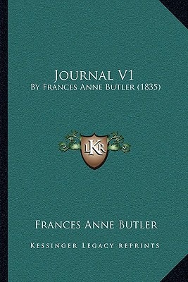 Journal V1: By Frances Anne Butler (1835)