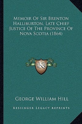 Memoir Of Sir Brenton Halliburton, Late Chief Justice Of The Province Of Nova Scotia (1864)