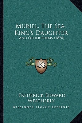 Muriel, The Sea-King's Daughter: And Other Poems (1870)