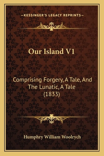 Our Island V1: Comprising Forgery, A Tale, And The Lunatic, A Tale (1833)