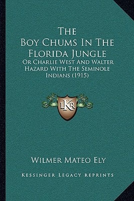 The Boy Chums In The Florida Jungle: Or Charlie West And Walter Hazard With The Seminole Indians (1915)