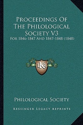 Proceedings Of The Philological Society V3: For 1846-1847 And 1847-1848 (1848)
