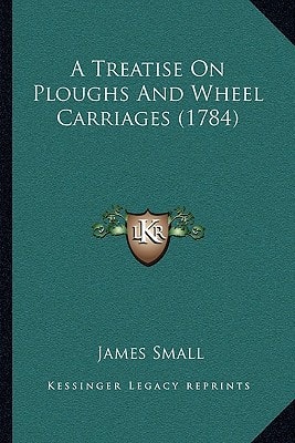 A Treatise On Ploughs And Wheel Carriages (1784)
