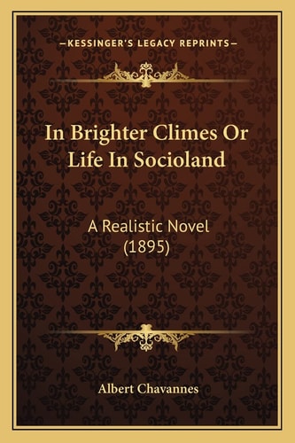 In Brighter Climes Or Life In Socioland: A Realistic Novel (1895)